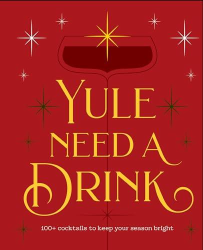 Yule Need a Drink: 100+ Cocktails to Keep Your Season Bright                                                                                          <br><span class="capt-avtor"> By:Press, Editors of Cider Mill                      </span><br><span class="capt-pari"> Eur:15,19 Мкд:934</span>
